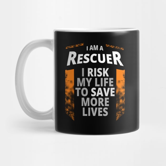 I Am A Rescuer | I Risk My Life to Save More Lives by tatzkirosales-shirt-store